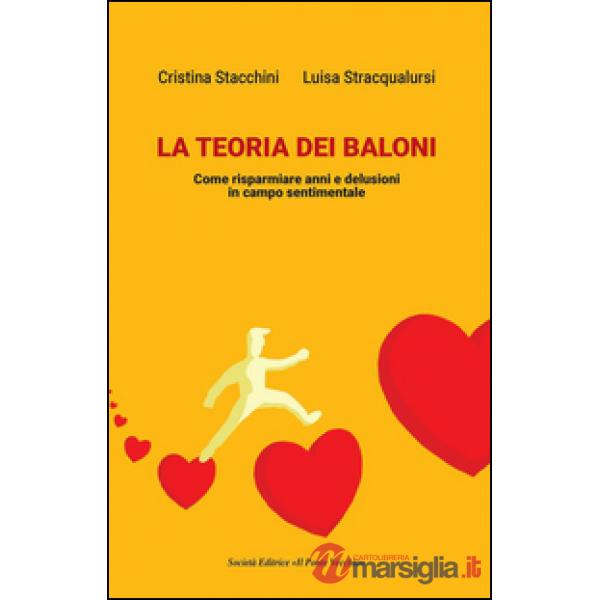 Teoria dei baloni. Come risparmiare anni e delusioni in campo sentimentale (La)