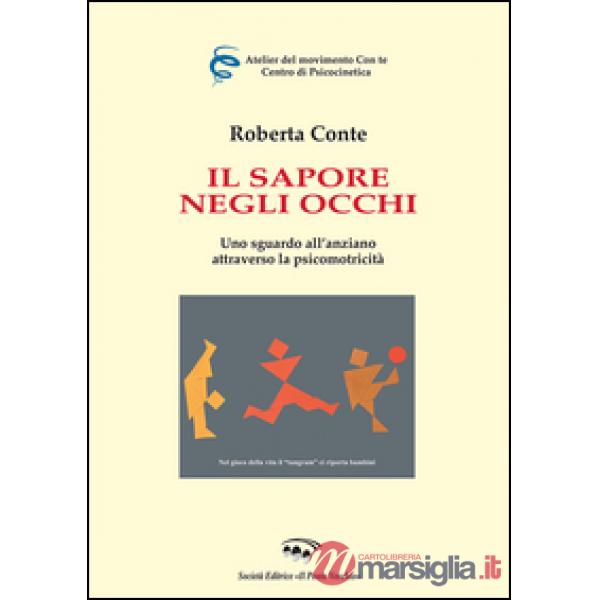 Sapore negli occhi. Uno sguardo all'anziano attraverso la psicomotricità (Il)