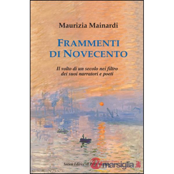 Frammenti di Novecento. Il volto di un secolo nel filtro dei suoi narratori e poeti
