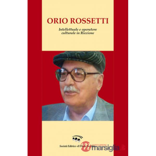 Orio Rossetti. Intellettuale e operatore culturale in Riccione