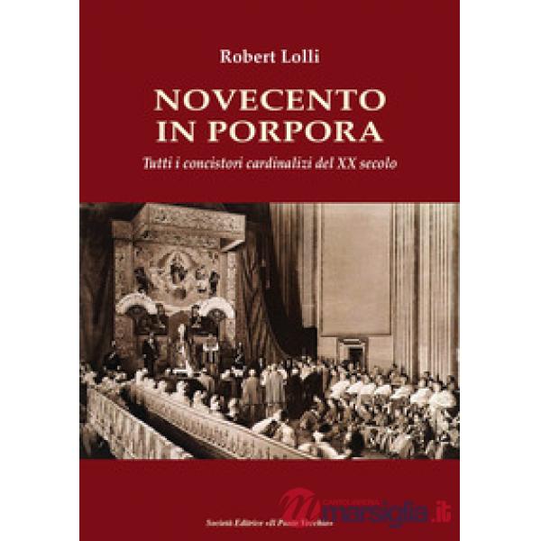 Novecento in Porpora. Tutti i concistori cardinalizi del XX secolo