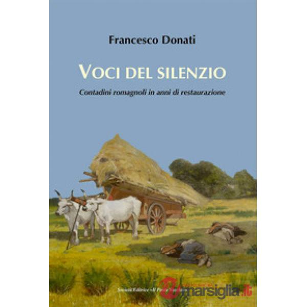 Voci del silenzio. Contadini romagnoli in anni di restaurazione
