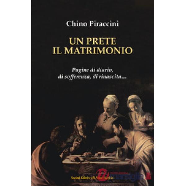 Un prete, il matrimonio. Pagine di diario, di sofferenza, di rinascita...