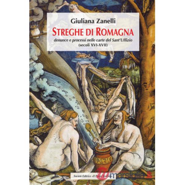 Streghe di Romagna. Denunce e processi nelle Carte del Sant'Uffizio (secoli XVI-XVII)