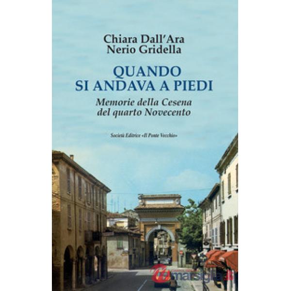 Quando si andava a piedi. Memorie della Cesena del quarto Novecento