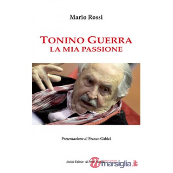 Tonino Guerra. La mia passione