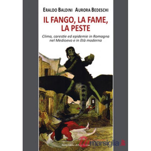 Fango, la fame, la peste. Clima, carestie ed epidemie in Romagna nel Medioevo e in Età moderna (Il)