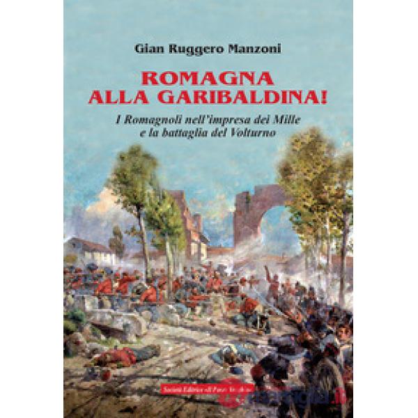 Romagna alla garibaldina! I romagnoli nell'impresa dei Mille e la battaglia del Volturno