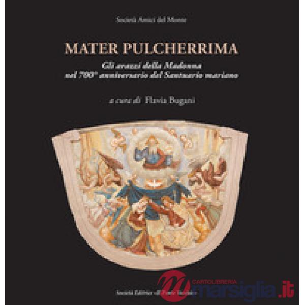 Mater pulcherrima. Gli arazzi della Madonna nel 700° anniversario del santuario mariano