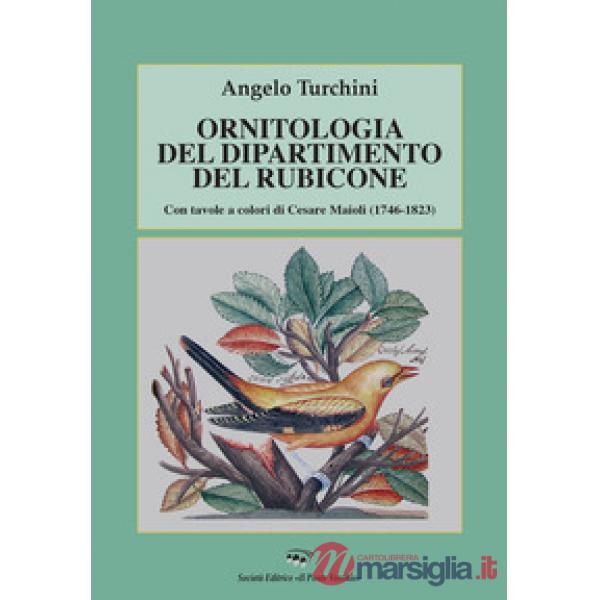 Ornitologia del dipartimento del Rubicone. Con tavole a colori di Cesare Maioli (1746-1823)