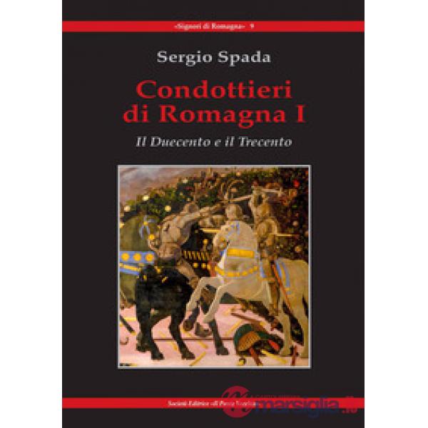 Condottieri di Romagna. Vol. 1: Il Duecento e il Trecento