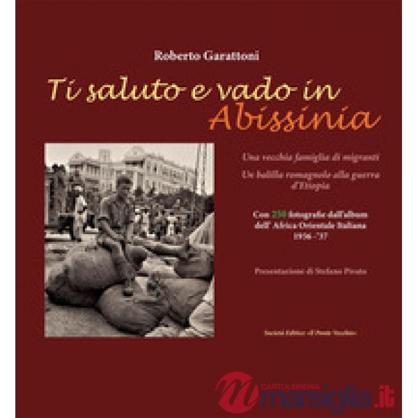 Ti saluto e vado in Abissinia. Una vecchia famiglia di migranti. Un balilla romagnolo alla guerra d'Etiopia
