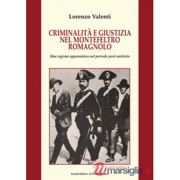 Criminalità e giustizia nel Montefeltro romagnolo. Una regione appenninica nel periodo post-unitario