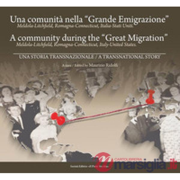 Comunità nella «Grande Emigrazione». Meldola-Lichfield, Romagna-Connecticut, Italia-Stati Uniti. Ediz. italiana e inglese (Una)