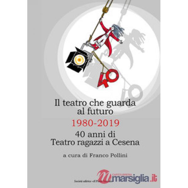 Teatro che guarda al futuro. 40 anni di Teatro ragazzi al Bonci (Il)