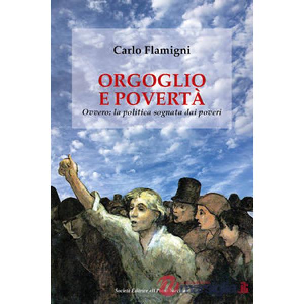 Orgoglio e povertà. Ovvero: la politica sognata dai poveri