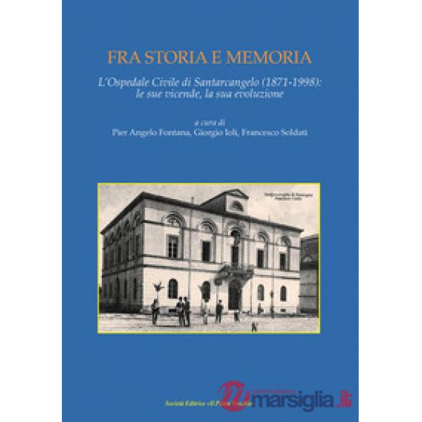 Fra storia e memoria. L'Ospedale di Santarcangelo (1871-1998) le sue vicende, la sua evoluzione