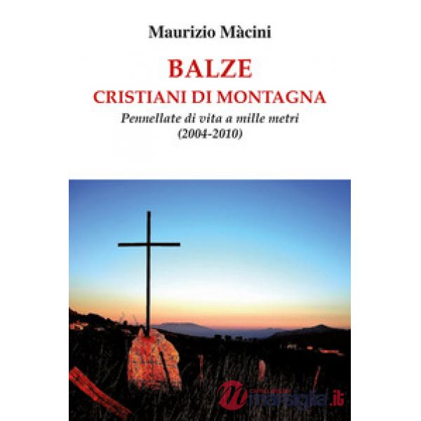 Balze. Cristiani di montagna. Pennellate di vita a mille metri (2004-2010)