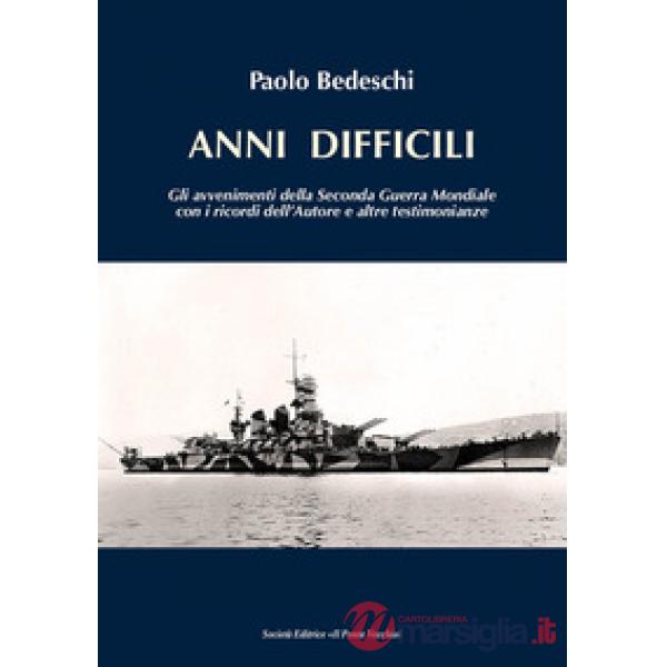 Anni difficili. Gli avvenimenti della seconda guerra mondiale con i ricordi dell'autore e altre testimonianze