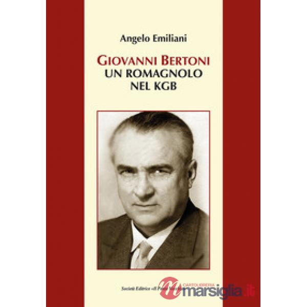 Giovanni Bertoni. Un romagnolo nel KGB