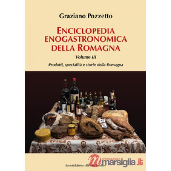 Enciclopedia gastronomica della Romagna. Vol. 3: Prodotti, specialità e storie della Romagna