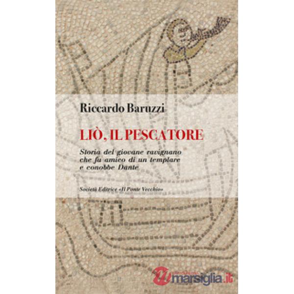 Liò, il pescatore. Storia del giovane ravignano che fu amico di un templare e conobbe Dante