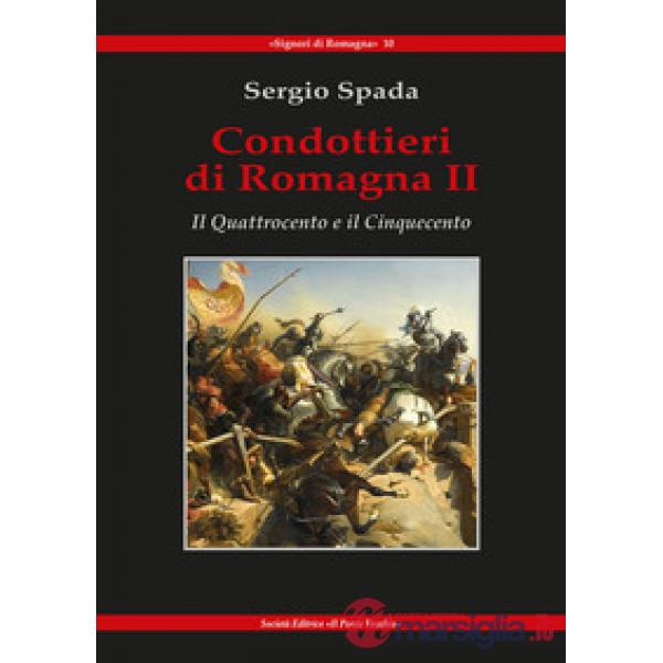 Condottieri di Romagna. Vol. 2: Il Quattrocento e il Cinquecento