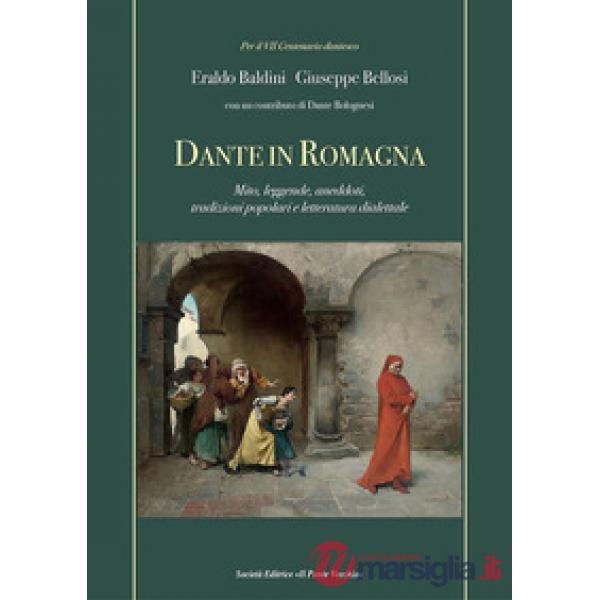 Dante in Romagna. Mito, leggende, aneddoti, tradizioni popolari e letteratura dialettale
