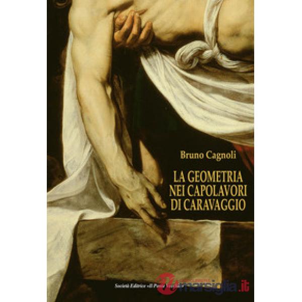 Geometria nei capolavori di Caravaggio. Ediz. italiana e inglese (La)