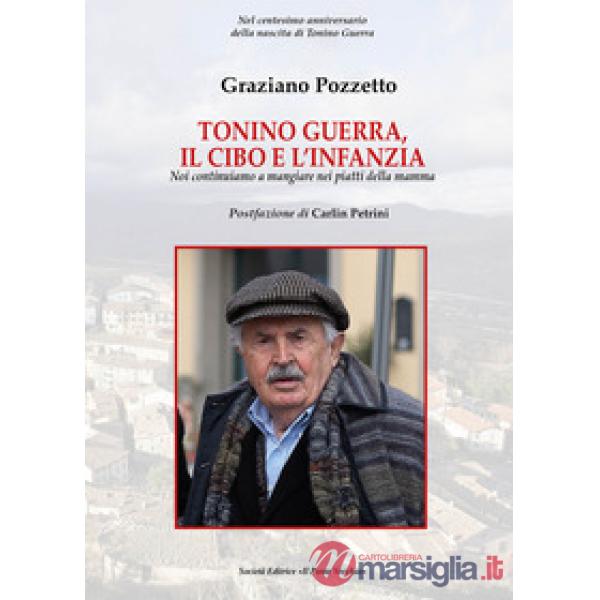 Tonino Guerra. Il cibo e l'infanzia. Noi continuiamo a mangiare nei piatti della mamma