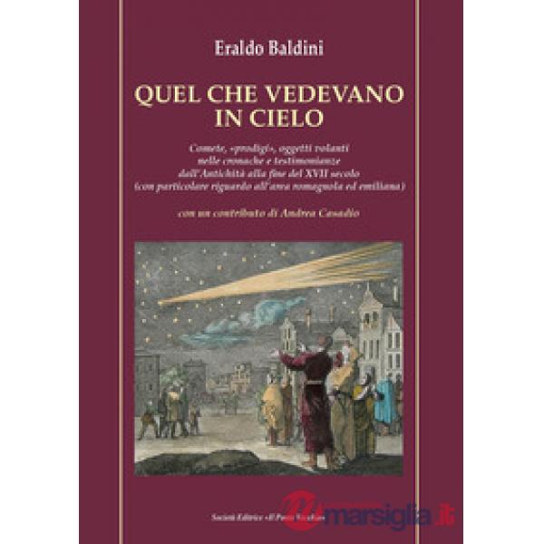 Quel che vedevano in cielo. Comete, «prodigi», oggetti volanti nelle cronache e testimonianze dall'antichità alla fine del XVII 