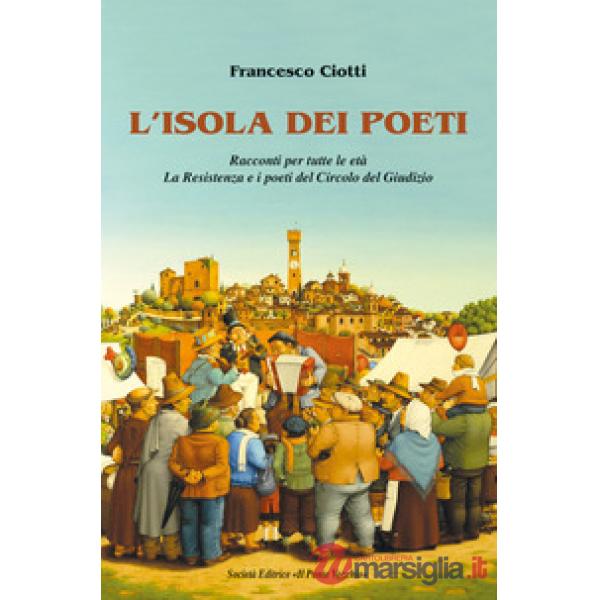 Isola dei poeti. Racconti per tutte le età. La Resistenza e i poeti del Circolo del Giudizio (L')