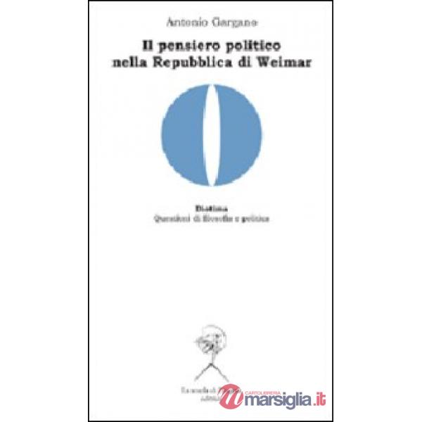Pensiero politico nella Repubblica di Weimar. Carl Schmitt, Hermann Heller, Gerhard Leibhloz (Il)