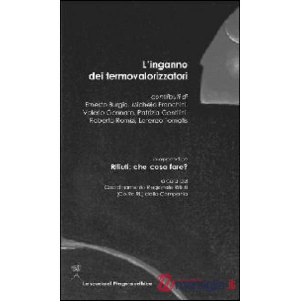 Inganno dei termovalorizzatori. In appendice. Rifiuti: cosa fare? (L')