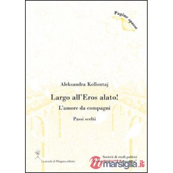 Largo all'eros alato! L'amore da compagni (Passi scelti)
