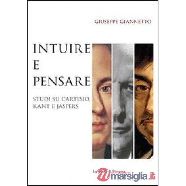 Intuire e pensare. Studi su Cartesio, Kant e Jaspers