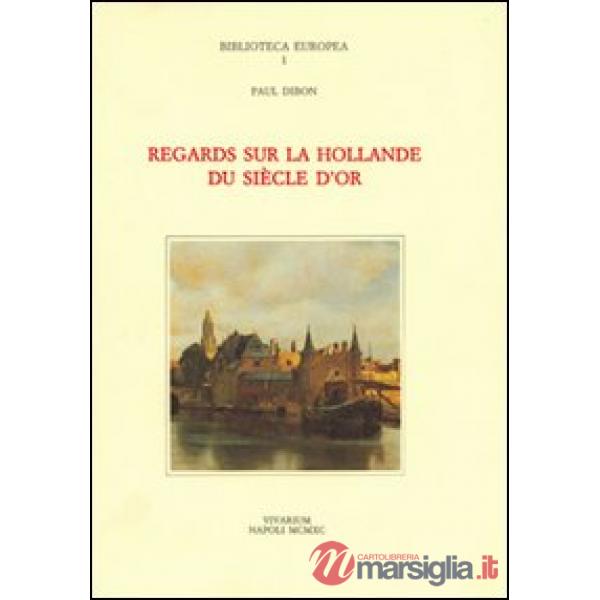 Regards sur la Hollande du siècle d'or