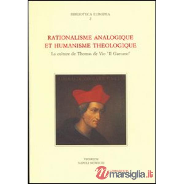 Rationalisme analogique et humanisme théologique. La culture de Thomas de Vico «Il Gaetano»