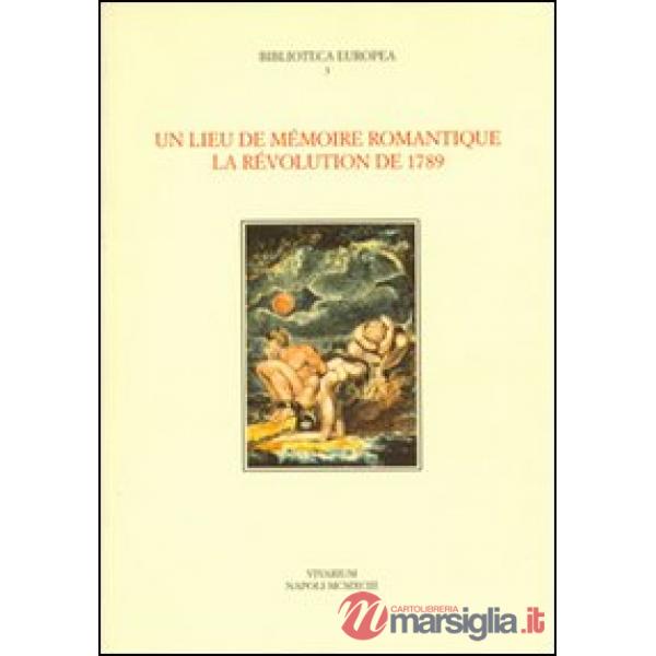 Lieu de mémoire romantique. La révolution de 1789 (Un)