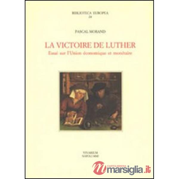 Victoire de Luther. Essai sur l'Unione économique et monétaire (La)