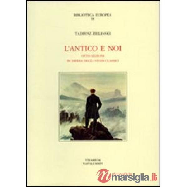 Antico e noi. Otto lezioni in difesa degli studi classici (L')