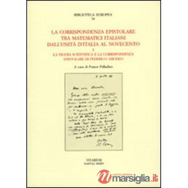 Corrispondenza epistolare tra matematici italiani. Dall'unità d'Italia al Novecento e la figura scientifica e la corrispondenza 
