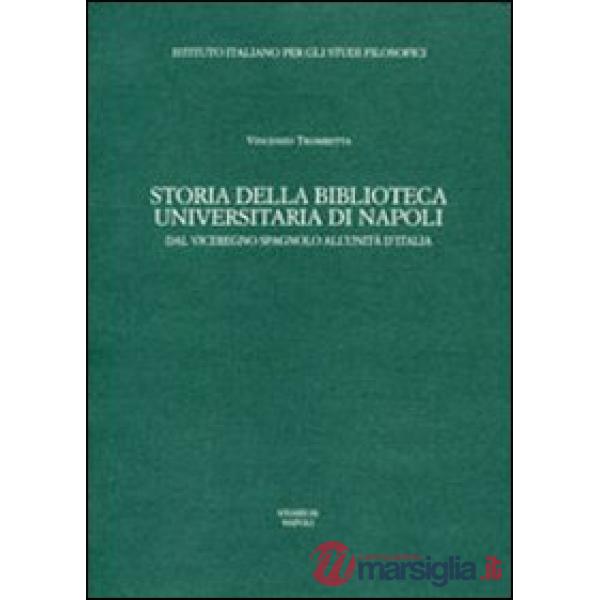 Storia della Biblioteca universitaria di Napoli. Dal viceregno spagnolo all'unità d'Italia