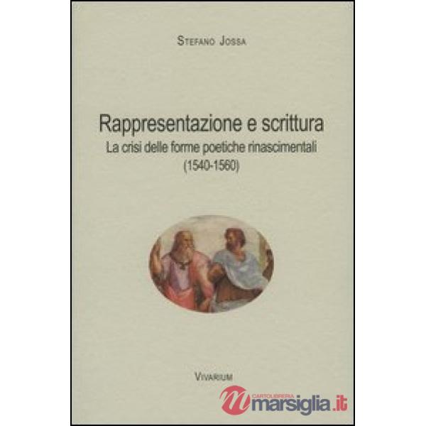 Rappresentazione e scrittura. La crisi delle forme poetiche rinascimentali (1540-1560)