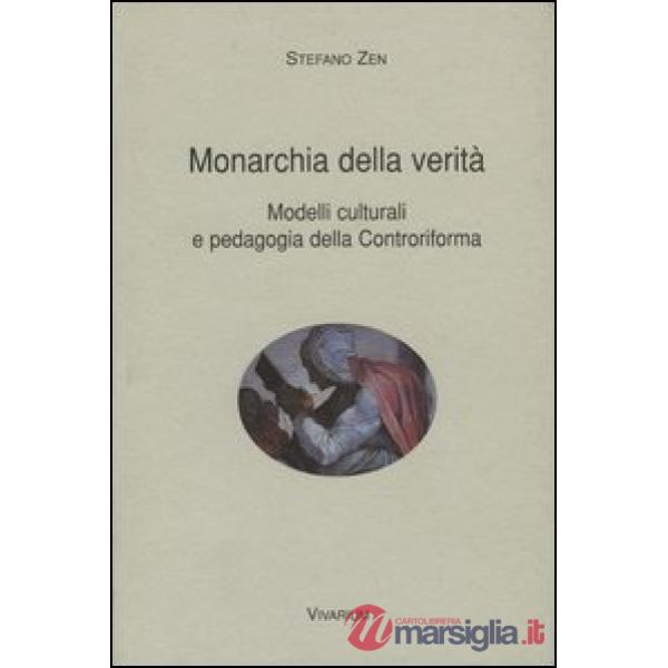 Monarchia della verità. Modelli culturali e pedagogia della Controriforma
