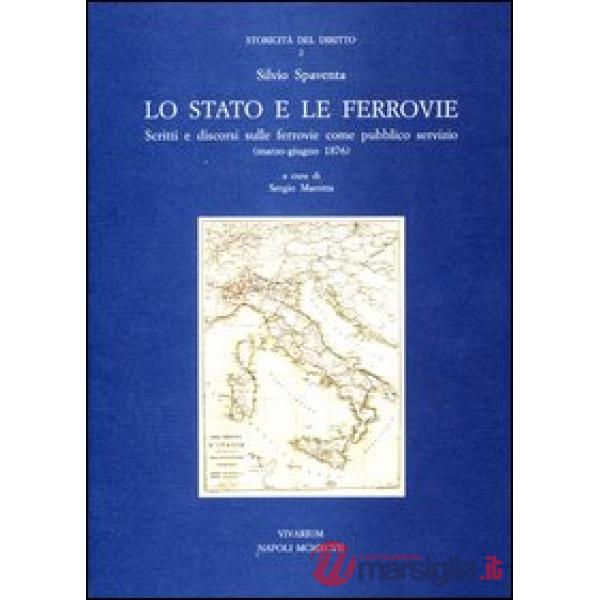 Stato e le ferrovie. Scritti e discorsi sulle ferrovie come pubblico servizio (m