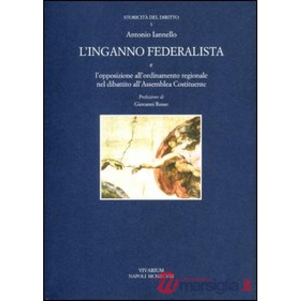 Inganno federalista e l'opposizione all'ordinamento regionale nel dibattito all'assemblea costituente (L')