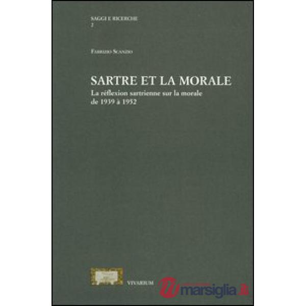 Sartre et la morale. La réflextion sartrienne sur la morale de 1939 à 1952