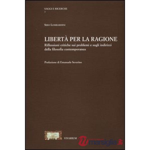 Libertà per la ragione. Riflessioni critiche sui problemi e sugli indirizzi della filosofia contemporanea