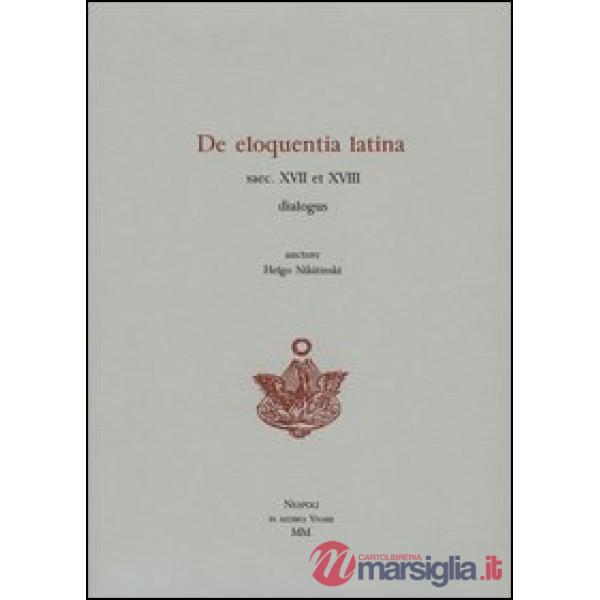 De eloquentia latina saec. XVII et XVIII dialogus